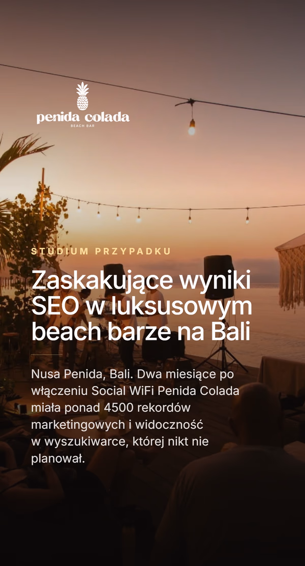 Studium przypadku Penida Colada Beach Bar na Bali o zachodzie słońca. Nagłówek 'Zaskakujące wyniki SEO w luksusowym beach barze na Bali' - dwa miesiące po włączeniu Social WiFi bar zebrał ponad 4500 rekordów marketingowych i widoczność w wyszukiwarce, której nikt nie planował.