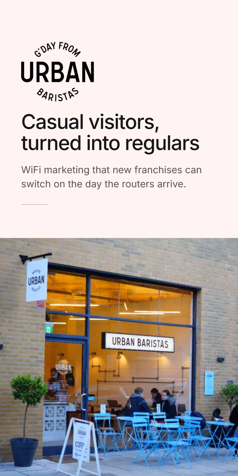 Casual visitors, turned into regulars - WiFi marketing that new franchises can switch on the day the routers arrive.